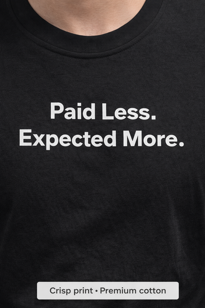 Paid Less. Expected More. Unisex T-Shirt.